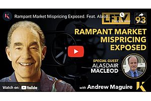 See full story: Rampant Market Mispricing Exposed:  Alasdair Macleod