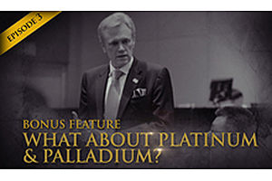 Episode 3 - Bonus Feature 4 - What About Platinum & Palladium?