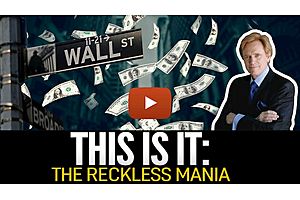 See full story: This Reckless Mania Leads to Depression, Not Recession - Mike Maloney