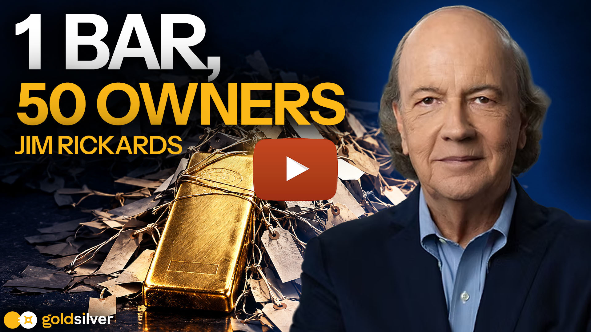 Jim Rickards next to a gold bar tied with paper ownership tags, with the text '1 Bar, 50 Owners' and a video play button, from GoldSilver
